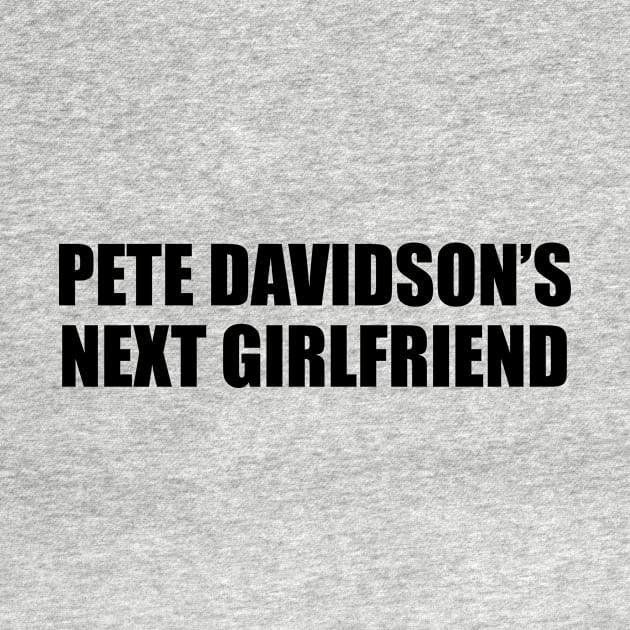 PETE DAVIDSON’S NEXT GIRLFRIEND by TheCosmicTradingPost